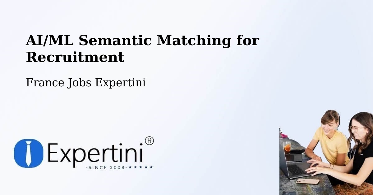 AI/ML Semantic Matching for Recruitment - France Jobs Expertini